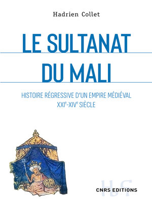cover image of Le sultanat du Mali--Histoire régressive d'un empire médiéval XXIe-XIVe siècle
